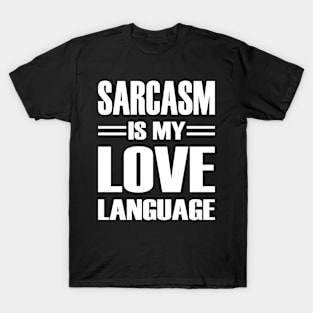 Sarcasm is my Love Language T-Shirt T-Shirt